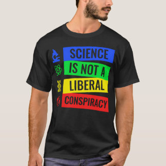 Science Is Not A Liberal Conspiracy T-Shirt