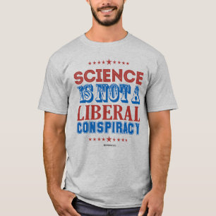 SCIENCE IS NOT A LIBERAL CONSPIRACY T-Shirt