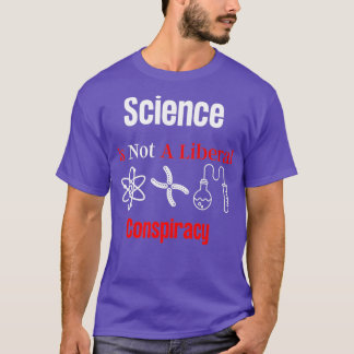 Science is Not a Liberal Conspiracy T-Shirt