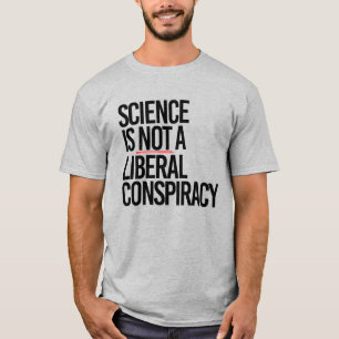 SCIENCE IS NOT A LIBERAL CONSPIRACY T-Shirt