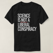 SCIENCE IS NOT A LIBERAL CONSPIRACY