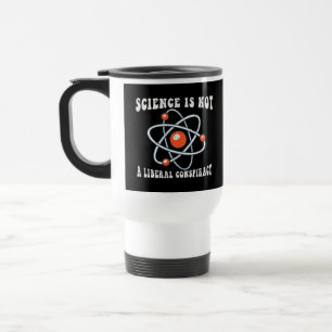 Science Is Not A Liberal Conspiracy Travel Mug