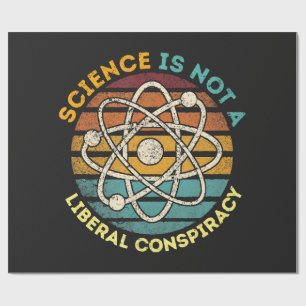 Science Is Not A Liberal Conspiracy Wrapping Paper