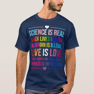 Science Is Real Kindness Is Everything Love Is Lov T-Shirt