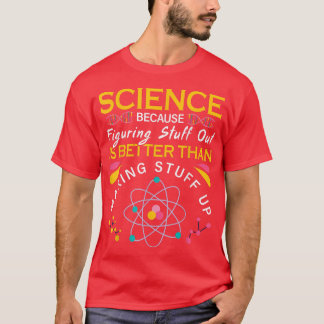 Science Is Real Making Stuff Up Science Geek  T-Shirt