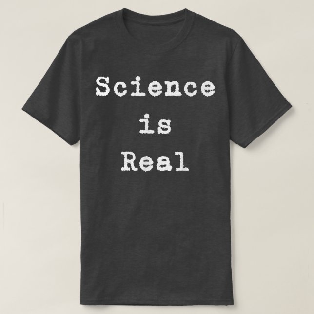 SCIENCE IS REAL  T-Shirt (Design Front)