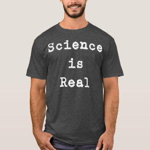SCIENCE IS REAL T-Shirt