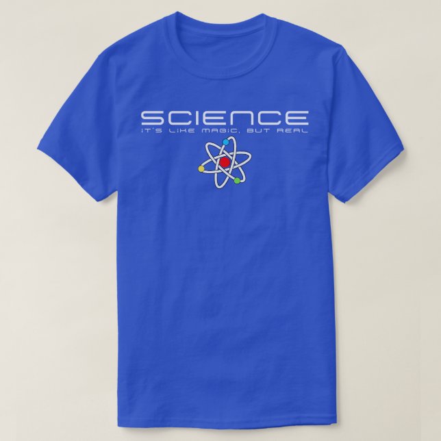 SCIENCE Its Like Magic But Real 8 T-Shirt (Design Front)