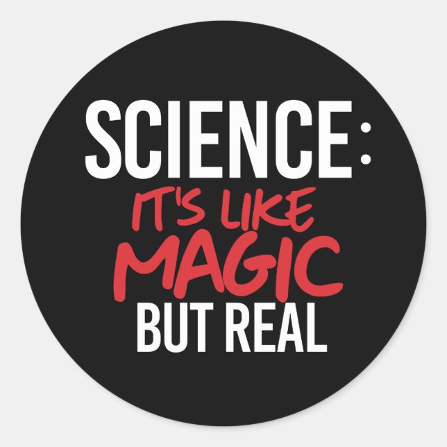 Science: It's like Magic but real Classic Round Sticker (Front)