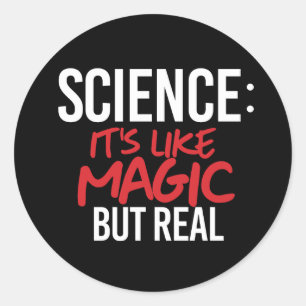 Science: It's like Magic but real Classic Round Sticker