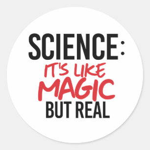 Science: It's like Magic but real Classic Round Sticker