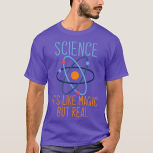 Science It's Like Magic But Real For Science Enthu T-Shirt