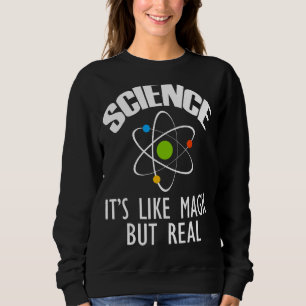 Science It's Like Magic But Real Geek Scientist Ph Sweatshirt