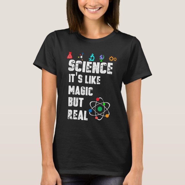 SCIENCE IT'S LIKE MAGIC BUT REAL  SCIENTIS T-Shirt (Front)