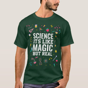 Science It's Like Magic But Real Scientist Chemist T-Shirt