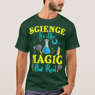 Science It's Like Magic But Real Scientist Chemist T-Shirt