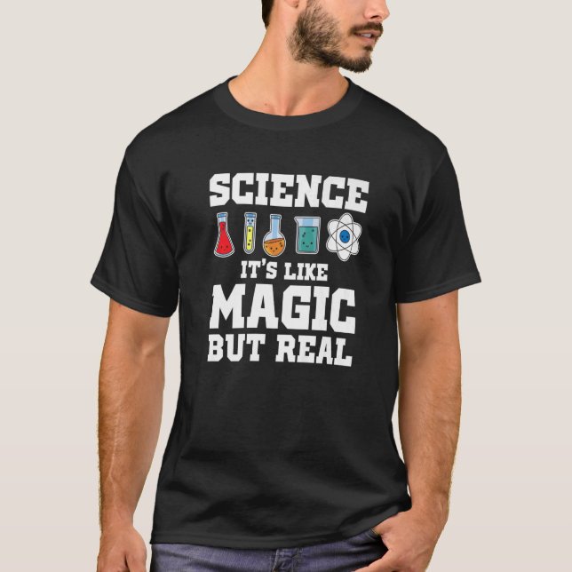 Science It's Like Magic But Real Scientist Science T-Shirt (Front)