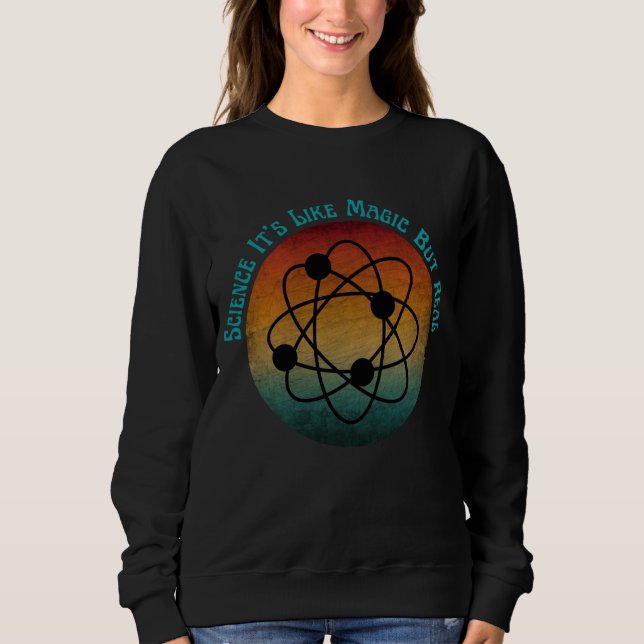 science it's like magic but real  sweatshirt (Front)