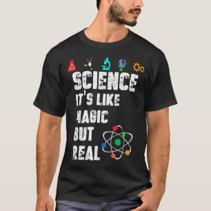 SCIENCE IT'S LIKE MAGIC BUT REAL T-SHIRT SCIENTIST