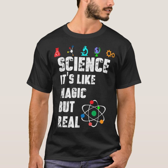 SCIENCE IT'S LIKE MAGIC BUT REAL T-SHIRT SCIENTIST (Front)