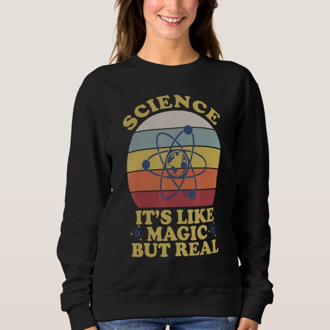 Science It's. Like Magic But Real Teacher Sweatshirt (Front)