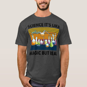 Science Itx27s Like Magic But Real 3 T-Shirt