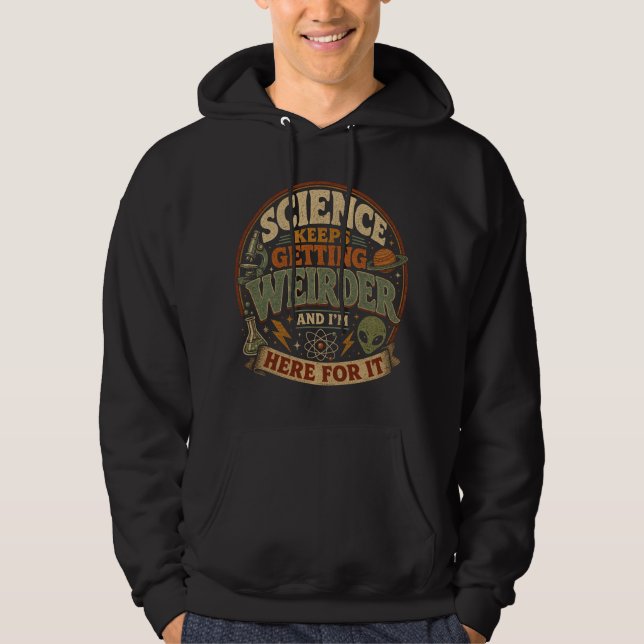 Science keeps getting weirder and I'm here for it Hoodie (Front)