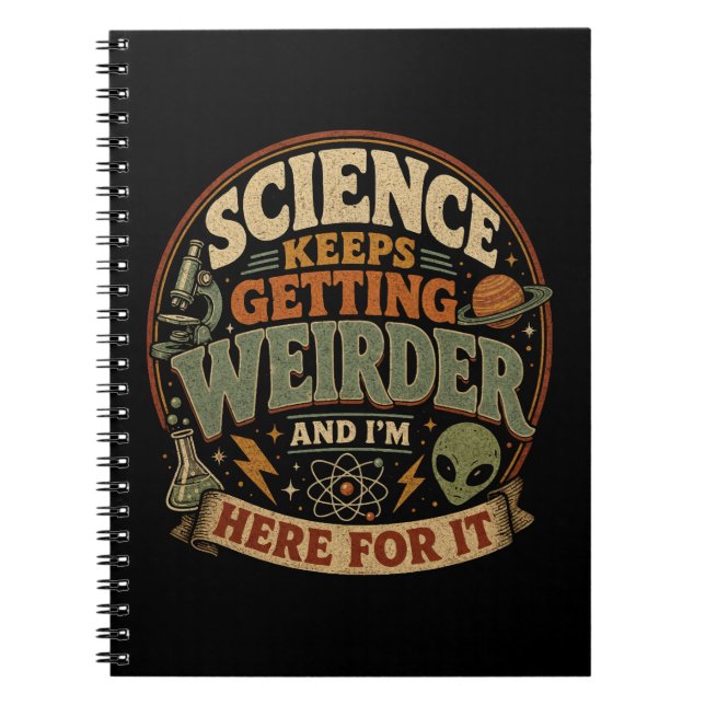 Science keeps getting weirder and I'm here for it Notebook (Front)