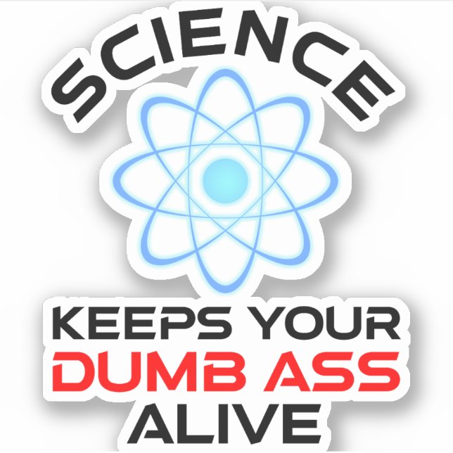Science Keeps Your Dumb-Ass Alive (Front)