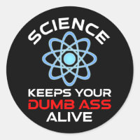 Science Keeps Your Dumb-Ass Alive