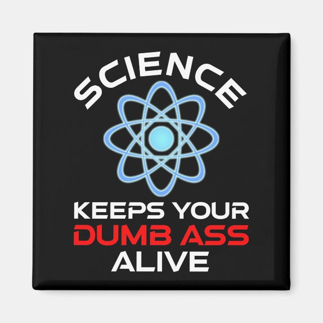 Science Keeps Your Dumb-Ass Alive Magnet (Front)