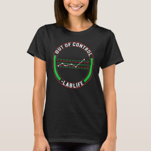 Science Life Lab Out Of Control Chemistry Student  T-Shirt