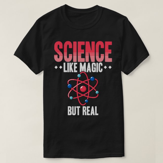 Science like magic but real  2  T-Shirt (Design Front)