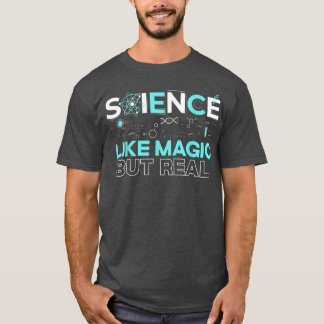 Science Like Magic But Real Chemistry Nerd Science T-Shirt
