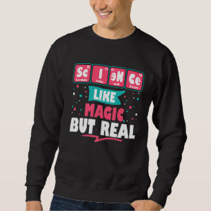 Science Like Magic But Real Funny Geek Nerdy Teach Sweatshirt