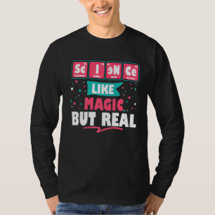 Science Like Magic But Real Funny Geek Nerdy Teach T-Shirt