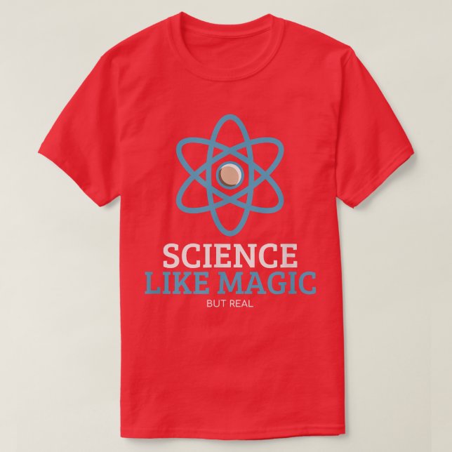 Science Like Magic But Real Science Humour Nerdy T T-Shirt (Design Front)