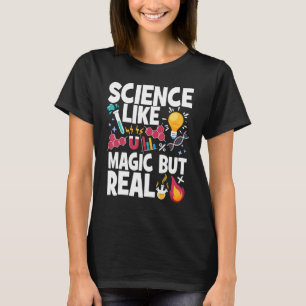 Science Like Magic But Real Science Teachers Scien T-Shirt