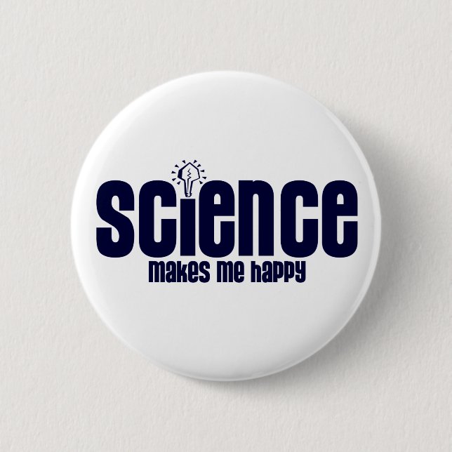 SCIENCE .... MAKES ME HAPPY 6 CM ROUND BADGE (Front)