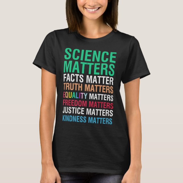 Science Matters Facts Matter Truth Matters T-Shirt (Front)