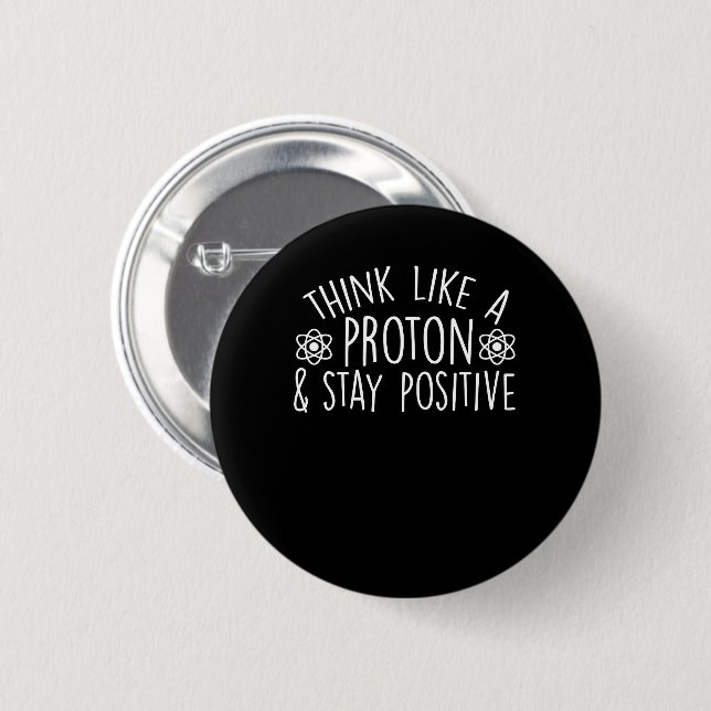 Science Motivation Like Proton Stay Positive 6 Cm Round Badge (Front & Back)