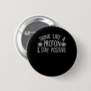 Science Motivation Like Proton Stay Positive 6 Cm Round Badge