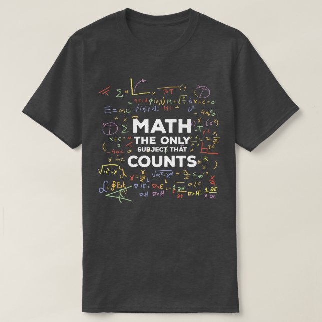 Science Nerd Math The Only Subject That Counts Mat T-Shirt (Design Front)