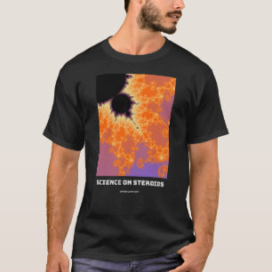 Science on steroids Mandelbrot fractal - science T-Shirt