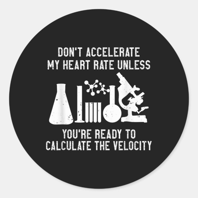 Science Physics Dont Accelerate My Heart Rate  Classic Round Sticker (Front)