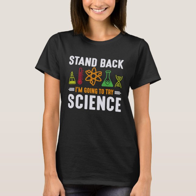 Science Physics Nerd Stand Back I'm Going to Try S T-Shirt (Front)
