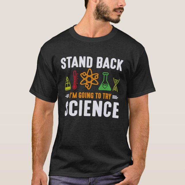 Science Physics Nerd Stand Back I'm Going to Try S T-Shirt (Front)