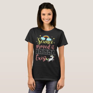 Science proved it ..Unicorns exist T-Shirt