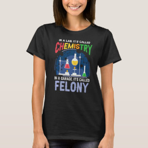 Science Pun Chemist In A Lab It's Called Chemistry T-Shirt