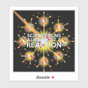 SCIENCE PUNS ALWAYS GET A REACTION